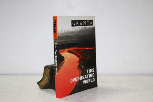 Revista Granta  Nro 83 This Overheating Wolrd