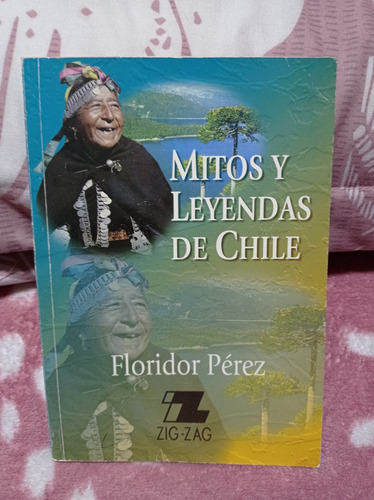 Mitos Y Leyendas De Chile  Autor: Floridor Pérez