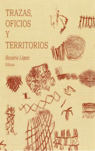 Trazas, oficios y territorios, de Rosario López. Serie 9585050839, vol. 1. Editorial Universidad Nacional de Colombia, tapa dura, edición 2022 en español, 2022