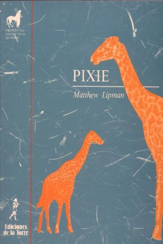 Pixie: 7 (proyecto Didáctico Quirón, Filosofía Para Niños)