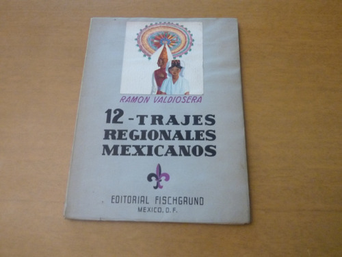 Ramón Valdiosera. 12 Trajes Regionales Mexicanos