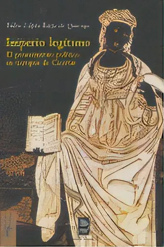 Imperio Legãâtimo: El Pensamiento Político En Tiempos De Cicerón, De López Barja De Quiroga, Pedro., Vol. 1. Editorial A. Machado Libros S. A., Tapa Blanda En Español
