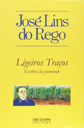 Ligeiros Traços: Escritos Da Juventude, De José Lins Do Rego. Editora Jose Olympio, Capa Mole Em Português