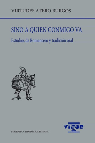 Sino A Quien Conmigo Va . Estudios De Romancero Y Tradicion Oral, De Atero Burgos Virtudes. Bib.filologica Hispana, Vol. 253. Editorial Visor, Tapa Blanda En Español, 2021