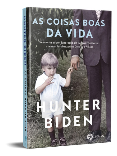 As coisas boas da vida: Memórias sobre superação de perdas familiares e minha batalha contra drogas e álcool, de Biden, Hunter. Editorial Seoman, capa mole em português, 2022
