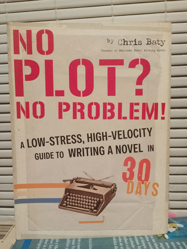 No Plot? No Problem! Chris Baty