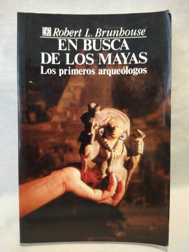 En Busca De Los Mayas Robert Brunhouse Fondo De Cultura B 