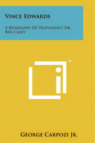 Vince Edwards: A Biography Of Television's Dr. Ben Casey, De Carpozi Jr, George. Editorial Literary Licensing Llc, Tapa Blanda En Inglés
