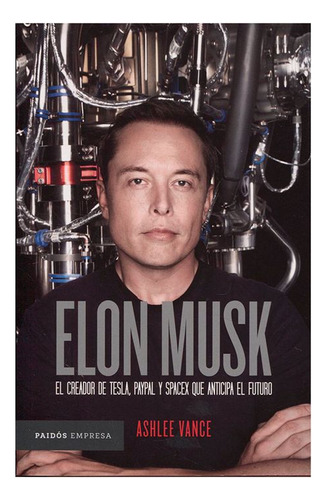 Libro Elon Musk: El Creador De Tesla, Paypal Y Spacex Que A