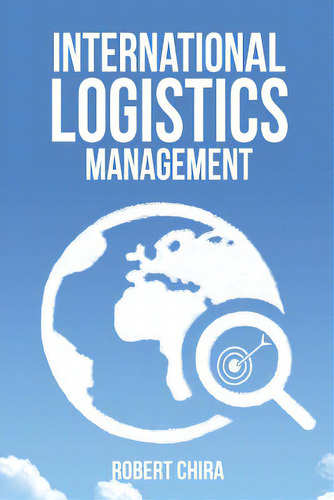 International Logistics Management, De Chira, Robert. Editorial Authorhouse, Tapa Blanda En Inglés