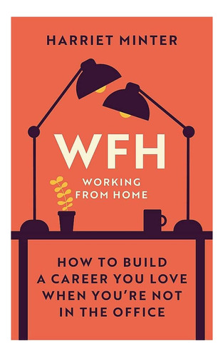 Libro: Wfh (trabajando Desde Casa): Cómo Construir Una Carre