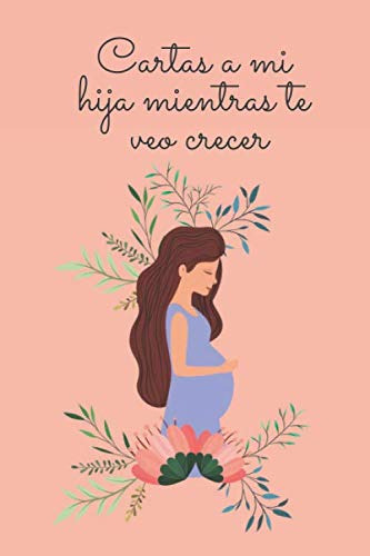 Cartas A Mi Hija Mientras Te Veo Crecer: Diario En Blanco Un