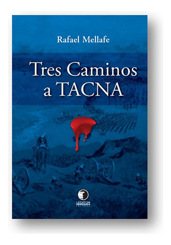 Tres Caminos A Tacna, De Mellafe, Rafael. Editorial Legatum, Tapa Blanda En Español