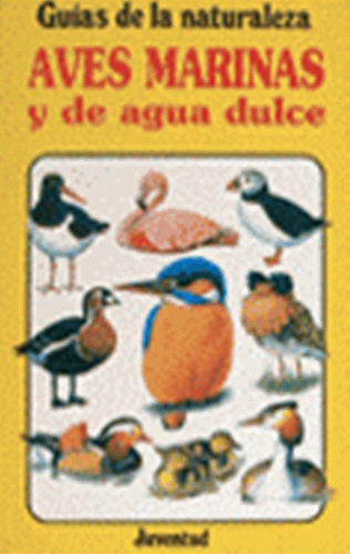 Aves Marinas Y De Agua Dulce . Guias De La Naturaleza