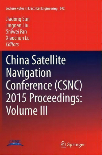 China Satellite Navigation Conference (csnc) 2015 Proceedings: Volume Iii, De Jiadong Sun. Editorial Springer Verlag Berlin Heidelberg Gmbh Co Kg, Tapa Blanda En Inglés