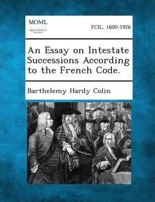 An Essay On Intestate Successions According To The French...