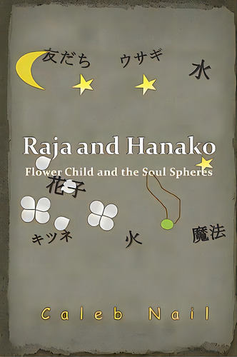 Raja And Hanako: Flower Child And The Soul Spheres, De Nail, Caleb. Editorial Al Lavallis Enterprises Llc, Tapa Blanda En Inglés