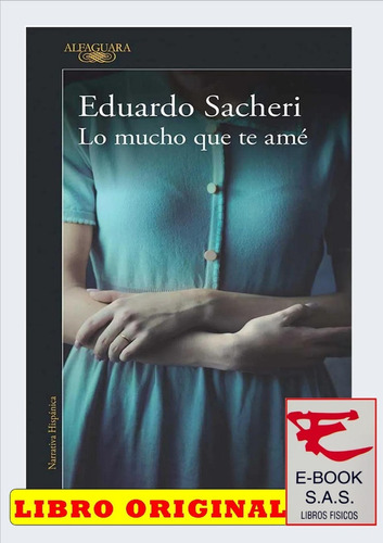 Lo Mucho Que Te Amé/ Eduardo Sacheri ( Solo Nuevos)