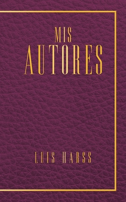 Libro Mis Autores - Harss, Luis