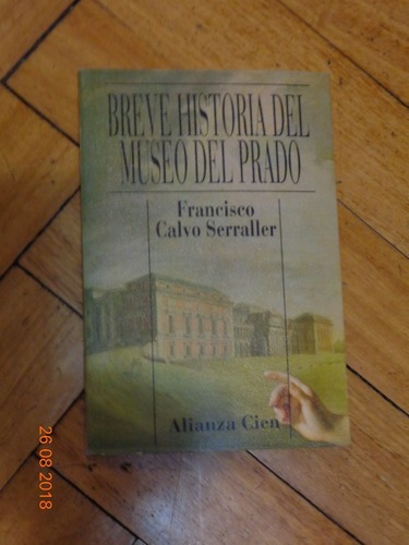 Breve Historia Del Museo Del Prado. Francisco Calvo Ser&-.
