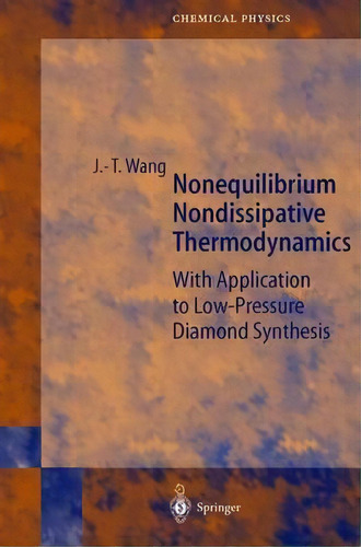 Nonequilibrium Nondissipative Thermodynamics : With Application To Low-pressure Diamond Synthesis, De Ji-tao Wang. Editorial Springer-verlag Berlin And Heidelberg Gmbh & Co. Kg, Tapa Dura En Inglés