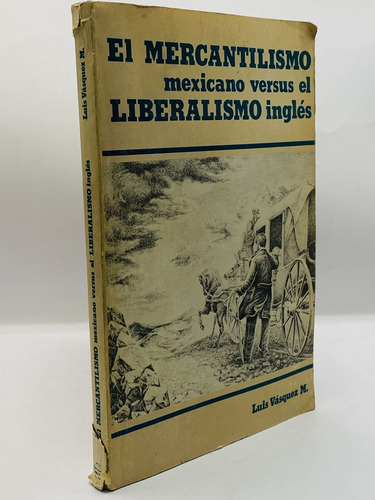 El Mercantilismo Mexicano Versus El Liberalismo Ingles