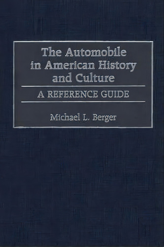 The Automobile In American History And Culture, De Michael L. Berger. Editorial Abc Clio, Tapa Dura En Inglés
