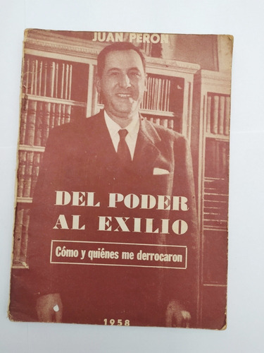 Juan Perón Del Poder Al Exilio Cómo Y Quiénes Me Derrocaron 