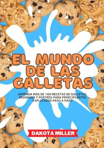 Libro: El Mundo De Las Galletas: Aprenda Más De 100 Recetas