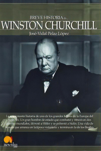 Breve Historia De Winston Churchill, De Pelaz López, José-vidal. Editorial Nowtilus En Español