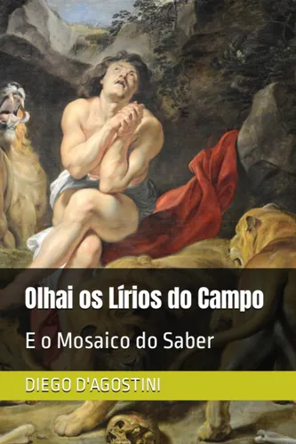 Livro: Olhai Os Lírios Do Campo: E O Mosaico Do Saber