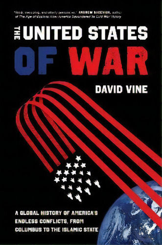 The United States Of War : A Global History Of America's Endless Conflicts, From Columbus To The ..., De David Vine. Editorial University Of California Press, Tapa Dura En Inglés