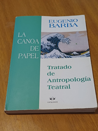 La Canoa De Papel Tratado De Antropol. Teatral Eugenio Barba