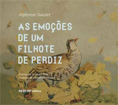 As Emoções De Um Filhote De Perdiz, De Daudet, Alphonse. Editora Sesi - Sp Editora, Capa Mole, Edição 1ª Edição - 2013 Em Português