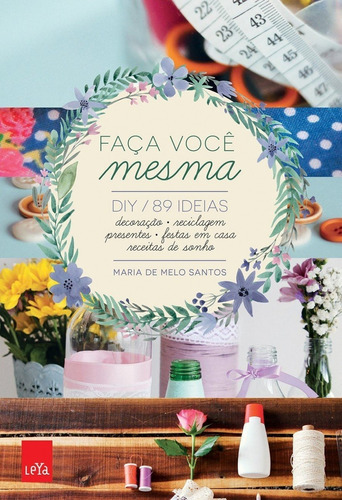 Faça Você Mesma: Diy / 89 Ideias, De Maria De Melo Santos. Editora Leya Em Português