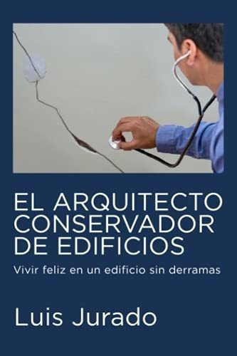 El Arquitecto Conservador De Edificios Vivir Feliz., de Jurado, Luis. Editorial Independently Published en español