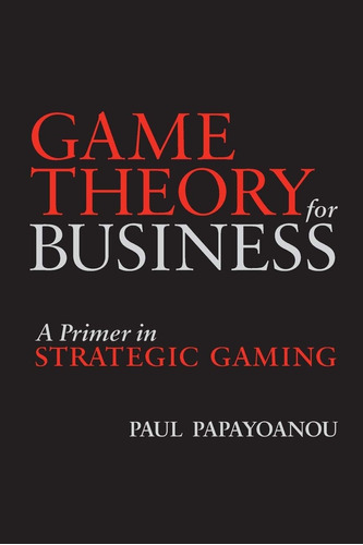 Libro: Game Theory For Business: A Primer In Strategic Gamin