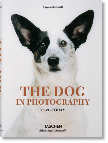 The dog in photography 1839 - today, de Merritt, Raymond. Editora Paisagem Distribuidora de Livros Ltda., capa dura em inglés/francés/alemán, 2018