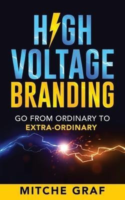 High Voltage Branding : Go From Ordinary To  Extra-ordina...
