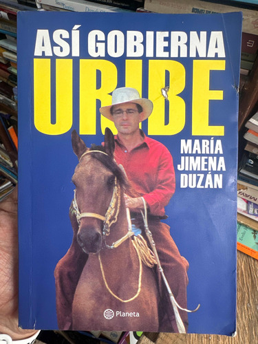 Así Gobierna Uribe - María Jimena Duzan - Libro Original