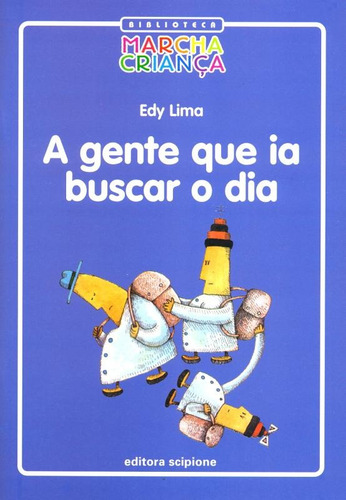 A gente que ia buscar o dia, de Lima, Edy. Biblioteca marcha criança Editorial Scipione, capa mole em português, 2000