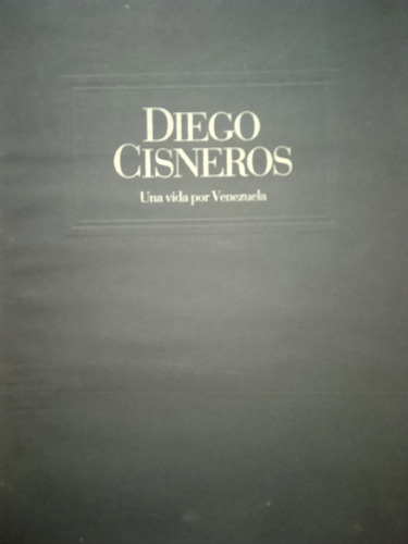 Diego Cisneros Una Vida Por Venezuela (biografía/ Tapa Dura)