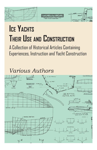 Livro: Ice Yachts - Their Use And Construction - A Collection Of Historical Articles Containing Experiences, Instruction And Yacht Construction