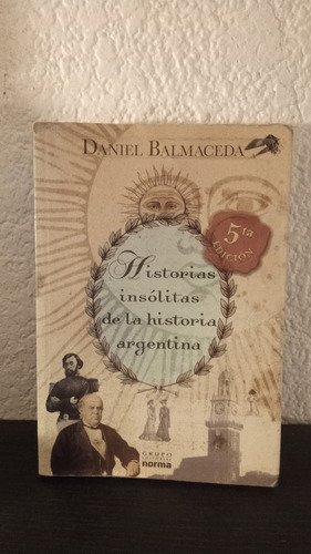 Historias Insólitas De La Historia Argentina - D. Balmaceda