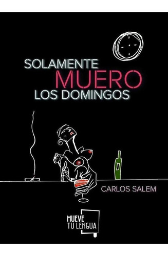Libro: Solamente Muero Los Domingos. Salem, Carlos. Muevetul
