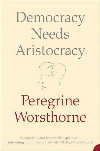 Democracy Needs Aristocracy, De Peregrine Worsthorne. Editorial Harpercollins Publishers, Tapa Blanda En Inglés