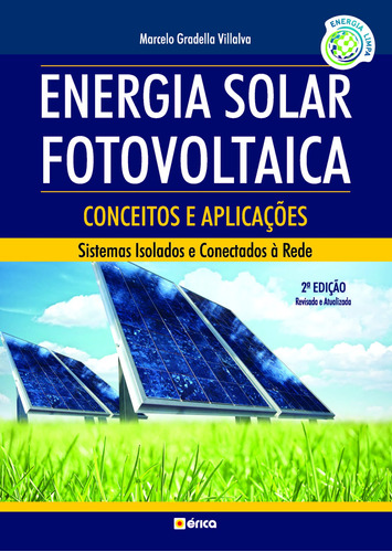 Energia solar fotovoltaica: Conceitos e aplicações, de Villalva, Marcelo Gradella. Editora Saraiva Educação S. A.,Saraiva Educação S. A., capa mole em português, 2012