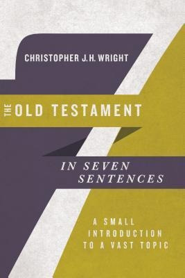 The Old Testament In Seven Sentences : A Small Introducti...