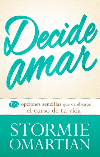 Decide Amar, De Stormie Omartian., Vol. No Aplica. Editorial Unilit, Tapa Blanda En Español, 2009