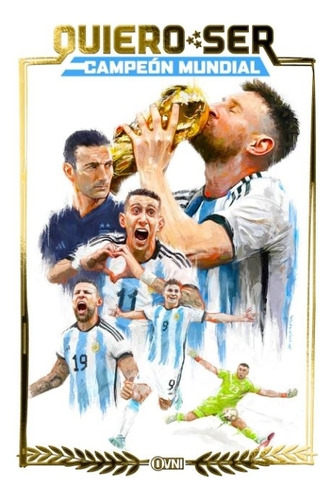 Quiero ser campeón mundial, de Luciano Saracino. Serie mundial, vol. 1. Editorial OVNI Press, tapa blanda, edición 1 en español, 2023